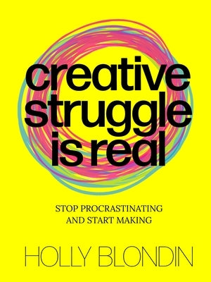 Creative Struggle Is Real: Stop Procrastinating and Start Making Paperback Bis Publishers