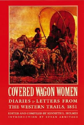Covered Wagon Women, Volume 3: Diaries and Letters from the Western Trails, 1851 Paperback Bison