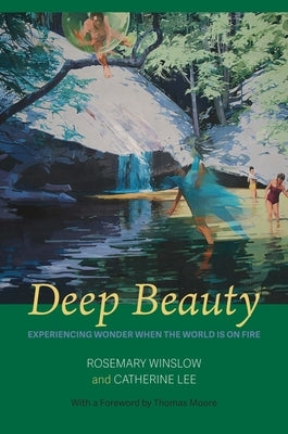 Deep Beauty: Experiencing Wonder When the World Is On Fire Woodhall Press