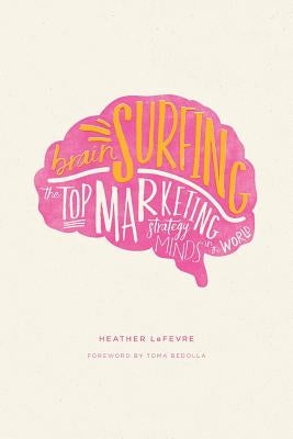 Brain Surfing: The Top Marketing Strategy Minds in the World Paperback I've Got the Fever