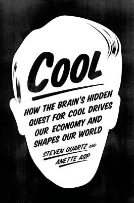 Cool: How the Brain's Hidden Quest for Cool Drives Our Economy and Shapes Our World Paperback Farrar, Straus and Giroux