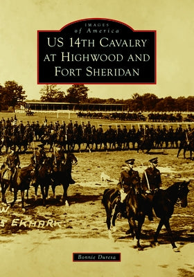 Us 14th Cavalry at Highwood and Fort Sheridan Paperback Arcadia Publishing (SC)