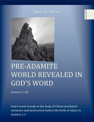Pre-Adamite World Revealed in God's Word Paperback Xlibris