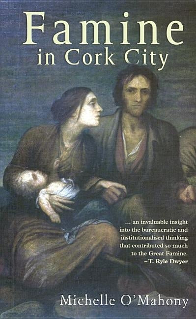 Famine in Cork City: Famine Life at Cork Union Workhouse Paperback Mercier Press