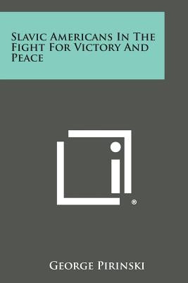 Slavic Americans in the Fight for Victory and Peace Paperback Literary Licensing, LLC