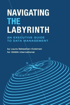 Navigating the Labyrinth: An Executive Guide to Data Management Paperback Technics Publications