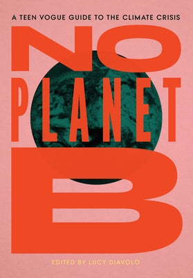 No Planet B: A Teen Vogue Guide to the Climate Crisis Paperback Haymarket Books