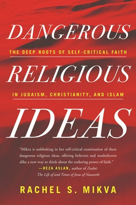 Dangerous Religious Ideas: The Deep Roots of Self-Critical Faith in Judaism, Christianity and Islam Paperback Beacon Press
