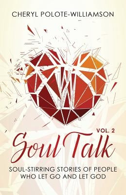 Soul Talk, Volume 2: Soul-Stirring Stories of People Who Let Go and Let God Paperback Purposely Created Publishing Group