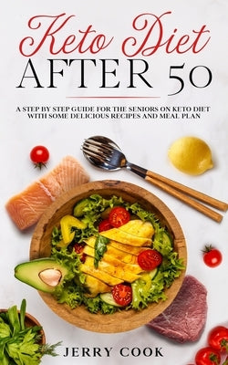 Keto Diet After 50: The complete Guide to Ketogenic Diet with 50 Easy and Delicious Recipes Designed Specifically for Women and Men Over 5 Paperback Independently Published