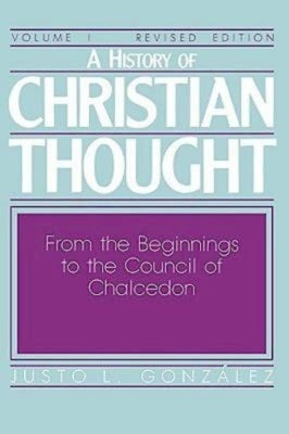 A History of Christian Thought Volume I: From the Beginnings to the Council of Chalcedon Paperback Abingdon Press
