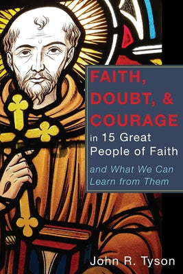 Faith, Doubt, and Courage in 15 Great People of Faith Paperback Wipf & Stock Publishers