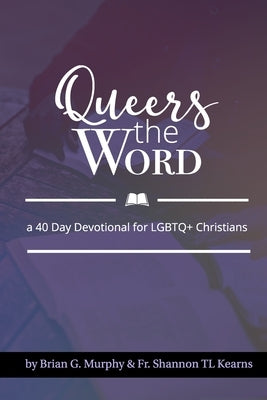 Queers The Word: A 40 Day Devotional for LGBTQ+ Christians Paperback Independently Published