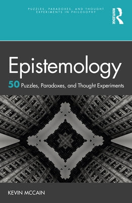 Epistemology: 50 Puzzles, Paradoxes, and Thought Experiments Paperback Routledge