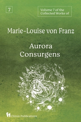 Volume 7 of the Collected Works of Marie-Louise von Franz: Aurora Consurgens Paperback Chiron Publications