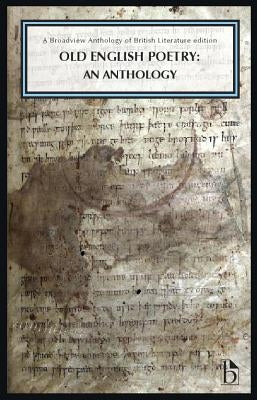 Old English Poetry: An Anthology: A Broadview Anthology of British Literature Edition Paperback Broadview Press Inc
