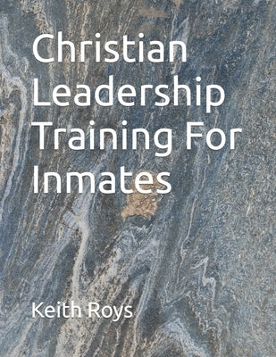 Christian Leadership Training For Inmates Paperback Independently Published