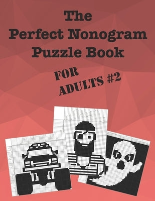 The Perfect Nonogram Puzzle Book For Adults #2 Paperback Independently Published