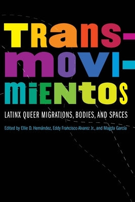 Transmovimientos: Latinx Queer Migrations, Bodies, and Spaces Paperback University of Nebraska Press