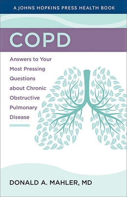 Copd: Answers to Your Most Pressing Questions about Chronic Obstructive Pulmonary Disease Paperback Johns Hopkins University Press