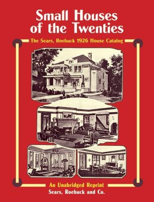 Small Houses of the Twenties: The Sears, Roebuck 1926 House Catalog Dover Publications