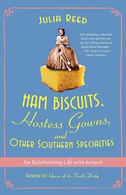 Ham Biscuits, Hostess Gowns, and Other Southern Specialties: An Entertaining Life (with Recipes) Paperback St. Martin's Griffin