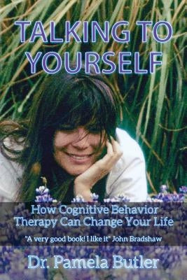 Talking To Yourself: How Cognitive Behavior Therapy Can Change Your Life. Paperback Booksurge Publishing