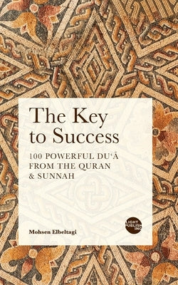 The Key to Success: 100 Powerful Du'ā from the Quran & Sunnah Paperback Light Publishing