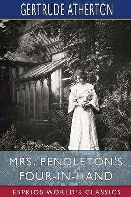Mrs. Pendleton's Four-in-hand (Esprios Classics) Paperback Blurb