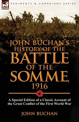 John Buchan's History of the Battle of the Somme, 1916: a Special Edition of a Classic Account of the Great Conflict of the First World War Paperback Leonaur Ltd