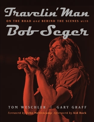 Travelin' Man: On the Road and Behind the Scenes with Bob Seger by Rock, Kid