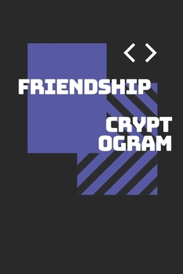Friendship Cryptograms: 6x9inch, 140+ Cryptograms and cryptogram puzzles about friendship in one cryptogram puzzle books for adults. Cryptogra Paperback Independently Published