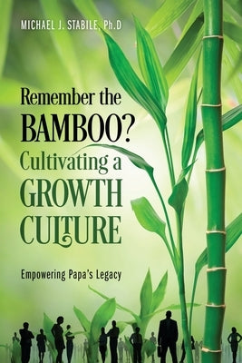 Remember the Bamboo? Cultivating a Growth Culture: Empowering Papa's Legacy Paperback Outskirts Press