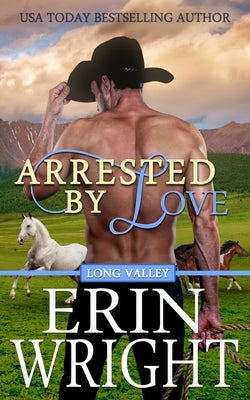 Arrested by Love: A Long Valley Romance Novel Paperback Wright's Romance Reads