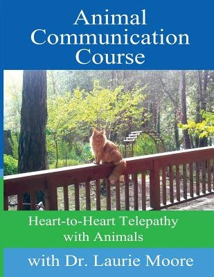 Animal Communication Course: Heart-to-Heart Telepathy with Animals Paperback Createspace Independent Publishing Platform
