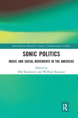 Sonic Politics: Music and Social Movements in the Americas Paperback Routledge