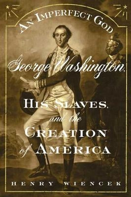 An Imperfect God: George Washington, His Slaves, and the Creation of America Paperback Farrar, Strauss & Giroux-3pl