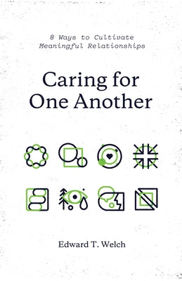 Caring for One Another: 8 Ways to Cultivate Meaningful Relationships Paperback Crossway