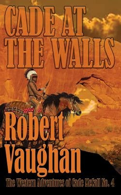 Cade At The Walls: The Western Adventures of Cade McCall Book IV Paperback Wolfpack Publishing