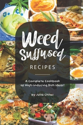 Weed-Suffused Recipes: A Complete Cookbook of High-Inducing Dish Ideas! Paperback Independently Published