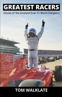 Greatest Racers: Stories of the greatest ever F1 world champions Paperback Independently Published