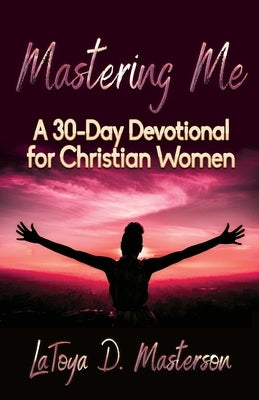 Mastering Me: A 30-Day Devotional for Christian Women Queen V Publishing