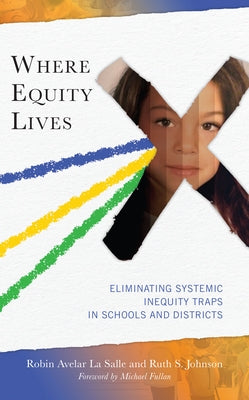 Where Equity Lives: Eliminating Systemic Inequity Traps in Schools and Districts Paperback Rowman & Littlefield Publishers