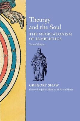 Theurgy and the Soul: The Neoplatonism of Iamblichus Paperback Angelico Press