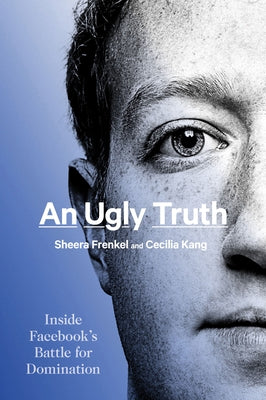 An Ugly Truth: Inside Facebook's Battle for Domination Paperback Harper Paperbacks