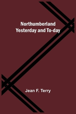 Northumberland Yesterday and To-day Paperback Alpha Edition