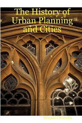 The History of Urban Planning and Cities Paperback Lulu.com