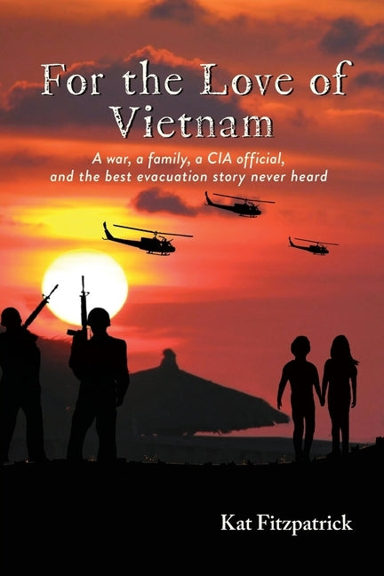 For the Love of Vietnam: A war, a family, a CIA official, and the best evacuation story never heard Paperback Quarter Turn Studios