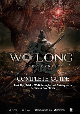 Wo Long: Fallen Dynasty Complete Strategy Guide and Walkthrough Paperback Independently Published