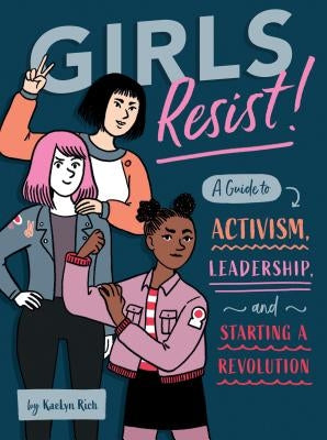 Girls Resist!: A Guide to Activism, Leadership, and Starting a Revolution Paperback Quirk Books